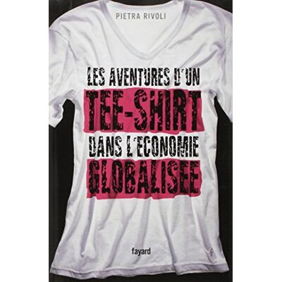 Pietra Rivoli Les Aventures D'Un Tee-Shirt Dans L'Économie Globalisée - Publicité Pietra Rivoli Les Aventures D'Un Tee-Shirt Dans L'Économie Globalisée - Publicité
