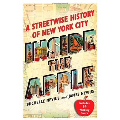Michelle Nevius Inside The Apple: A Streetwise History Of New York City - Publicité Michelle Nevius Inside The Apple: A Streetwise History Of New York City - Publicité
