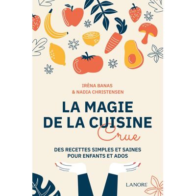 Irèna Banas La Magie De La Cuisine Crue : Des Recettes Simples Et Saines Pour Enfants Et Ados - Publicité Irèna Banas La Magie De La Cuisine Crue : Des Recettes Simples Et Saines Pour Enfants Et Ados - Publicité