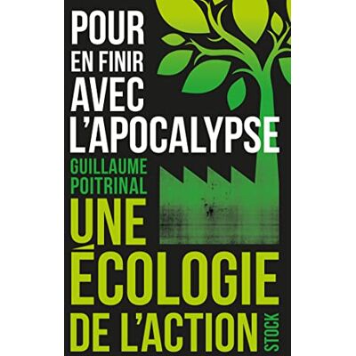 Guillaume Poitrinal Pour En Finir Avec L'Apocalypse : Une Écologie De L'Action - Publicité Guillaume Poitrinal Pour En Finir Avec L'Apocalypse : Une Écologie De L'Action - Publicité