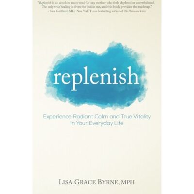 Byrne, Lisa Grace Replenish: Experience Radiant Calm And True Vitality In Your Everyday Life - Publicité Byrne, Lisa Grace Replenish: Experience Radiant Calm And True Vitality In Your Everyday Life - Publicité