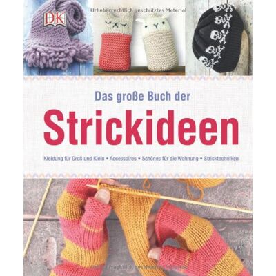 Dorling Kindersley Das Große Buch Der Strickideen: Kleidung Für Groß Und Klein, Accessoires, Schönes Für Die Wohnung, Stricktechniken - Publicité Dorling Kindersley Das Große Buch Der Strickideen: Kleidung Für Groß Und Klein, Accessoires, Schönes Für Die Wohnung, Stricktechniken - Publicité