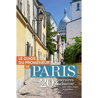 Parigramme Le Guide Du Promeneur De Paris : 20 Itinéraires De Charme Par Rues, Cours Et Jardins - Publicité Parigramme Le Guide Du Promeneur De Paris : 20 Itinéraires De Charme Par Rues, Cours Et Jardins - Publicité