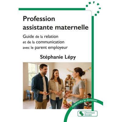 Stéphanie Lépy Profession Assistante Maternelle : Guide De La Relation Et De La Communication Avec Le Parent Employeur - Publicité Stéphanie Lépy Profession Assistante Maternelle : Guide De La Relation Et De La Communication Avec Le Parent Employeur - Publicité