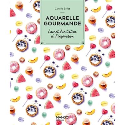 Camille Bellet Aquarelle Gourmande : Carnet D'Initiation Et D'Inspiration - Publicité Camille Bellet Aquarelle Gourmande : Carnet D'Initiation Et D'Inspiration - Publicité