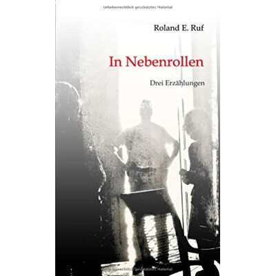 Ruf, Roland E. In Nebenrollen: Drei Erzählungen - Publicité Ruf, Roland E. In Nebenrollen: Drei Erzählungen - Publicité