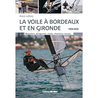 XXX La Voile À Bordeaux Et En Gironde, 1950-2020 : Régatiers, Dirigeants, Clubs, Chantiers Navals... Publicité XXX La Voile À Bordeaux Et En Gironde, 1950-2020 : Régatiers, Dirigeants, Clubs, Chantiers Navals... Publicité
