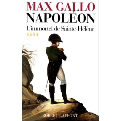 Max Gallo Napoléon. Vol. 4. L'Immortel De Sainte-Hélène : 1812-1821 - Publicité Max Gallo Napoléon. Vol. 4. L'Immortel De Sainte-Hélène : 1812-1821 - Publicité