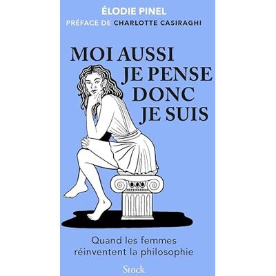 Elodie Pinel Moi Aussi Je Pense Donc Je Suis ! : Quand Les Femmes Réinventent La Philosophie - Publicité Elodie Pinel Moi Aussi Je Pense Donc Je Suis ! : Quand Les Femmes Réinventent La Philosophie - Publicité