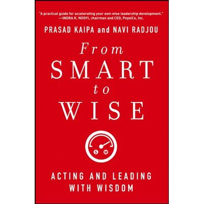 Prasad Kaipa From Smart To Wise: Acting And Leading With Wisdom - Publicité Prasad Kaipa From Smart To Wise: Acting And Leading With Wisdom - Publicité