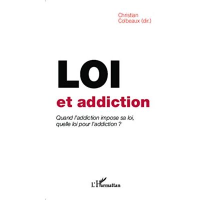 Christian Colbeaux Loi Et Addiction : Quand L'Addiction Impose Sa Loi, Quelle Loi Pour L'Addiction ? - Publicité Christian Colbeaux Loi Et Addiction : Quand L'Addiction Impose Sa Loi, Quelle Loi Pour L'Addiction ? - Publicité