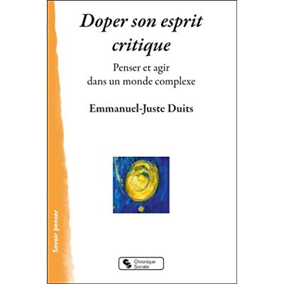 Emmanuel-Juste Duits Doper Son Esprit Critique : Penser Et Agir Dans Un Monde Complexe - Publicité Emmanuel-Juste Duits Doper Son Esprit Critique : Penser Et Agir Dans Un Monde Complexe - Publicité