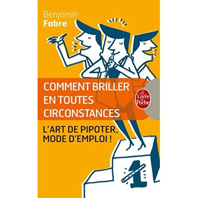 Benjamin Fabre Comment Briller En Toutes Circonstances : L'Art De Pipoter, Mode D'Emploi ! - Publicité Benjamin Fabre Comment Briller En Toutes Circonstances : L'Art De Pipoter, Mode D'Emploi ! - Publicité