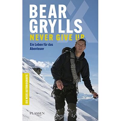 Bear Grylls: Never Give Up: Ein Leben Für Das Abenteuer – Die Neue Autobiografie - Publicité Bear Grylls: Never Give Up: Ein Leben Für Das Abenteuer – Die Neue Autobiografie - Publicité