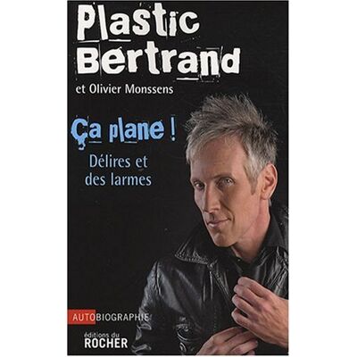 Plastic Bertrand Ça Plane ! : Délires Et Des Larmes : Autobiographie - Publicité Plastic Bertrand Ça Plane ! : Délires Et Des Larmes : Autobiographie - Publicité
