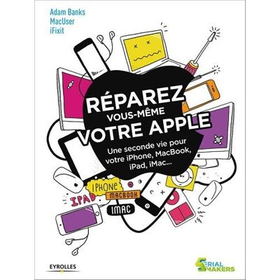 Adam Banks Réparez Vous-Même Votre Apple : Une Seconde Vie Pour Votre Iphone, Macbook, Ipad, Imac... Publicité Adam Banks Réparez Vous-Même Votre Apple : Une Seconde Vie Pour Votre Iphone, Macbook, Ipad, Imac... Publicité