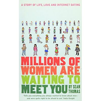 Sean Thomas Millions Of Women Are Waiting To Meet You: A Story Of Life, Love And Internet Dating - Publicité Sean Thomas Millions Of Women Are Waiting To Meet You: A Story Of Life, Love And Internet Dating - Publicité