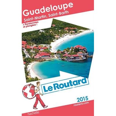 Le Routard Guadeloupe : Les Saintes, Marie-Galante, La Désirade, Saint-Martin, Saint-Barthélemy : 2015 - Publicité Le Routard Guadeloupe : Les Saintes, Marie-Galante, La Désirade, Saint-Martin, Saint-Barthélemy : 2015 - Publicité