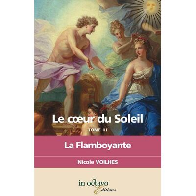 Nicole Voilhes Le Coeur Du Soleil. Vol. 3. La Flamboyante : Louis Xiv Et Françoise Athénaïs De Rochechouart De Mortemart, Marquise De Montespan : Biographie Romancée - Publicité Nicole Voilhes Le Coeur Du Soleil. Vol. 3. La Flamboyante : Louis Xiv Et Françoise Athénaïs De Rochechouart De Mortemart, Marquise De Montespan : Biographie Romancée - Publicité