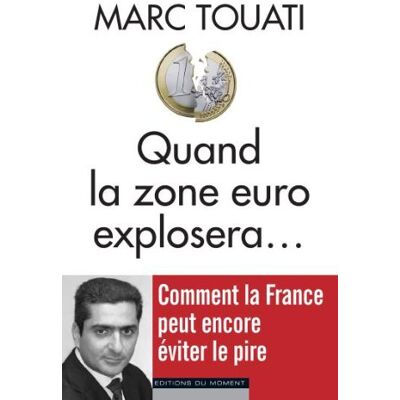 Marc Touati Quand La Zone Euro Explosera... : Comment La France Peut Encore Éviter Le Pire - Publicité Marc Touati Quand La Zone Euro Explosera... : Comment La France Peut Encore Éviter Le Pire - Publicité