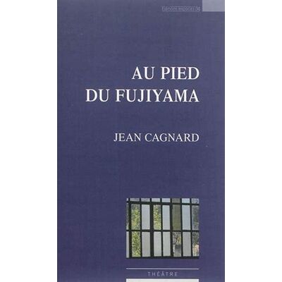 Jean Cagnard Au Pied Du Fujiyama : Théâtre - Publicité Jean Cagnard Au Pied Du Fujiyama : Théâtre - Publicité