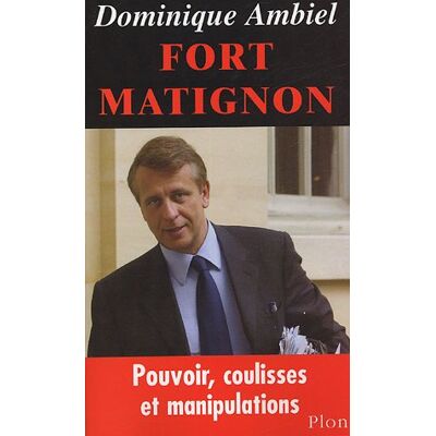 Dominique Ambiel Fort Matignon : Pouvoir, Coulisses Et Manipulations - Publicité Dominique Ambiel Fort Matignon : Pouvoir, Coulisses Et Manipulations - Publicité