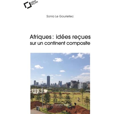Sonia Le Gouriellec Afriques : Idées Reçues Sur Un Continent Composite - Publicité Sonia Le Gouriellec Afriques : Idées Reçues Sur Un Continent Composite - Publicité