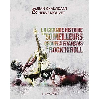 Jean Chalvidant La Grande Histoire Des 50 Meilleurs Groupes Français De Rock'N'Roll : Alan Jack Civilization, Alligators, Ange... Publicité Jean Chalvidant La Grande Histoire Des 50 Meilleurs Groupes Français De Rock'N'Roll : Alan Jack Civilization, Alligators, Ange... Publicité