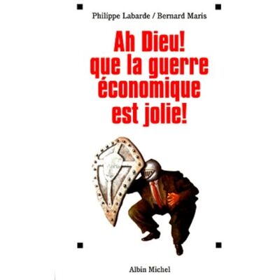 Philippe Labarde Dieu, Que La Guerre Économique Est Jolie ! - Publicité Philippe Labarde Dieu, Que La Guerre Économique Est Jolie ! - Publicité