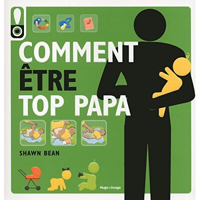 Shawn Bean Comment Être Top Papa : Le Guide Des Douze Premiers Mois De Bébé - Publicité Shawn Bean Comment Être Top Papa : Le Guide Des Douze Premiers Mois De Bébé - Publicité