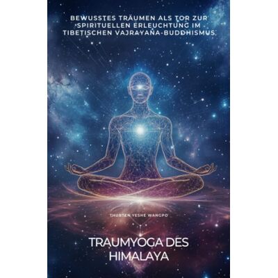 Wangpo, Thubten Yeshe Traumyoga Des Himalaya: Bewusstes Träumen Als Tor Zur Spirituellen Erleuchtung Im Tibetischen Vajrayana-Buddhismus - Publicité Wangpo, Thubten Yeshe Traumyoga Des Himalaya: Bewusstes Träumen Als Tor Zur Spirituellen Erleuchtung Im Tibetischen Vajrayana-Buddhismus - Publicité