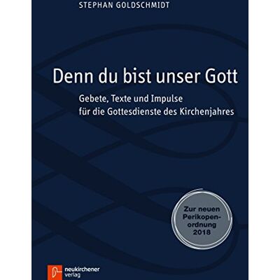 Stephan Goldschmidt Denn Du Bist Unser Gott: Gebete, Texte Und Impulse Für Die Gottesdienste Des Kirchenjahres. Zur Neuen Perikopenordnung 2018 - Publicité Stephan Goldschmidt Denn Du Bist Unser Gott: Gebete, Texte Und Impulse Für Die Gottesdienste Des Kirchenjahres. Zur Neuen Perikopenordnung 2018 - Publicité