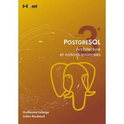 Guillaume Lelarge Postgresql : Architecture Et Notions Avancées - Publicité Guillaume Lelarge Postgresql : Architecture Et Notions Avancées - Publicité