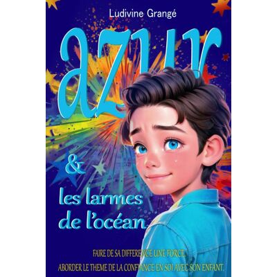 ludivine GRANGE Azur Et Les Larmes De L'Océan: Faire De Sa Différence Une Force. Aborder Le Thème De La Confiance En Soi Avec Son Enfant. (Psych'Et Des Livres) - Publicité ludivine GRANGE Azur Et Les Larmes De L'Océan: Faire De Sa Différence Une Force. Aborder Le Thème De La Confiance En Soi Avec Son Enfant. (Psych'Et Des Livres) - Publicité