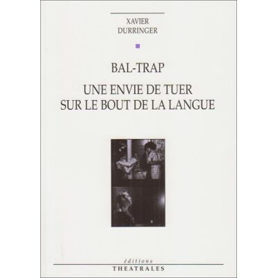 Xavier Durringer Bal-Trap. Une Envie De Tuer Sur Le Bout De La Langue - Publicité Xavier Durringer Bal-Trap. Une Envie De Tuer Sur Le Bout De La Langue - Publicité
