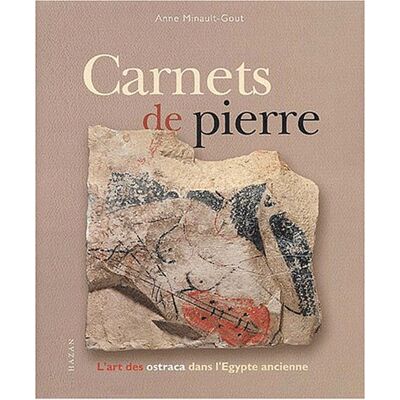 Anne Minault-Gout Carnets De Pierre : L'Art Des Ostraca Dans L'Egypte Ancienne - Publicité Anne Minault-Gout Carnets De Pierre : L'Art Des Ostraca Dans L'Egypte Ancienne - Publicité