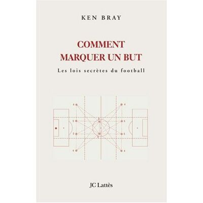 Ken Bray Comment Marquer Un But : Les Lois Secrètes Du Football - Publicité Ken Bray Comment Marquer Un But : Les Lois Secrètes Du Football - Publicité
