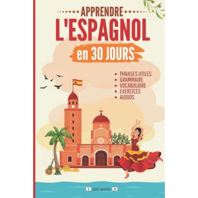 Easy Words Apprendre L'Espagnol En 30 Jours: Méthode Rapide Et Facile Pour Les Débutants. Les Bases Pour La Vie Quotidienne Et Les Voyages. (Grammaire, Vocabulaire, Exercices Et Audio) - Publicité Easy Words Apprendre L'Espagnol En 30 Jours: Méthode Rapide Et Facile Pour Les Débutants. Les Bases Pour La Vie Quotidienne Et Les Voyages. (Grammaire, Vocabulaire, Exercices Et Audio) - Publicité