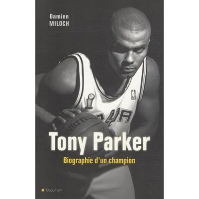 Damien Miloch Tony Parker : Biographie D'Un Champion - Publicité Damien Miloch Tony Parker : Biographie D'Un Champion - Publicité
