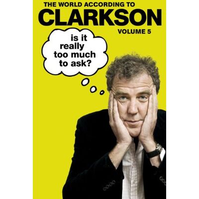 Jeremy Clarkson Is It Really Too Much To Ask?: The World According To Clarkson Volume 5 - Publicité Jeremy Clarkson Is It Really Too Much To Ask?: The World According To Clarkson Volume 5 - Publicité