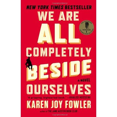 Fowler, Karen Joy We Are All Completely Beside Ourselves: A Novel - Publicité Fowler, Karen Joy We Are All Completely Beside Ourselves: A Novel - Publicité