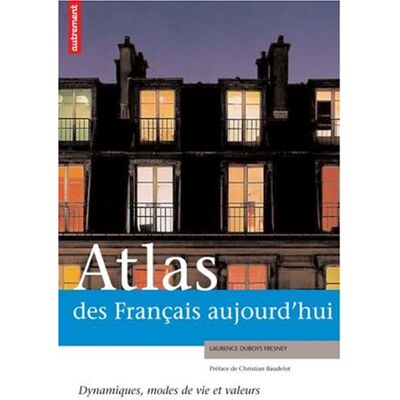 Laurence Duboys Fresney Atlas Des Français Aujourd'Hui : Dynamiques, Modes De Vie Et Valeurs - Publicité Laurence Duboys Fresney Atlas Des Français Aujourd'Hui : Dynamiques, Modes De Vie Et Valeurs - Publicité