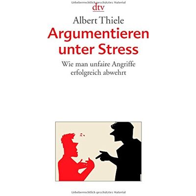 Albert Thiele Argumentieren Unter Stress: Wie Man Unfaire Angriffe Erfolgreich Abwehrt - Publicité Albert Thiele Argumentieren Unter Stress: Wie Man Unfaire Angriffe Erfolgreich Abwehrt - Publicité