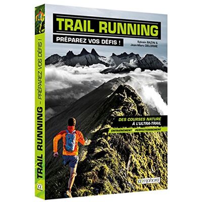 Sylvain Bazin Trail Running : Préparez Vos Défis ! : Des Courses Nature À L'Ultra-Trail, Entraînement & Perfectionnement - Publicité Sylvain Bazin Trail Running : Préparez Vos Défis ! : Des Courses Nature À L'Ultra-Trail, Entraînement & Perfectionnement - Publicité