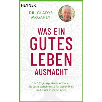 Gladys McGarey Was Ein Gutes Leben Ausmacht: Eine 103-Jährige Ärztin Offenbart Die Sechs Geheimnisse Für Gesundheit Und Glück In Jedem Alter - Publicité Gladys McGarey Was Ein Gutes Leben Ausmacht: Eine 103-Jährige Ärztin Offenbart Die Sechs Geheimnisse Für Gesundheit Und Glück In Jedem Alter - Publicité