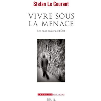 Stefan Le Courant Vivre Sous La Menace : Les Sans-Papiers Et L'Etat - Publicité Stefan Le Courant Vivre Sous La Menace : Les Sans-Papiers Et L'Etat - Publicité