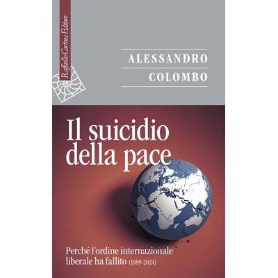 Il Suicidio Della Pace. Perché L'Ordine Internazionale Liberale Ha Fallito (1989-2024) (Saggi) - Publicité Il Suicidio Della Pace. Perché L'Ordine Internazionale Liberale Ha Fallito (1989-2024) (Saggi) - Publicité