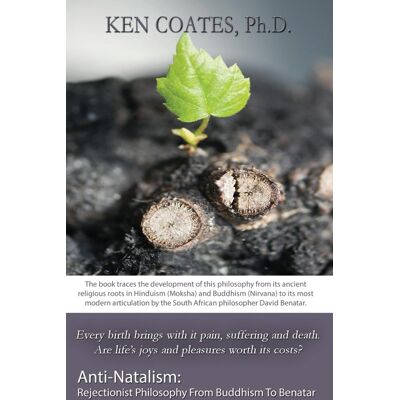 Ken Coates Anti-Natalism: Rejectionist Philosophy From Buddhism To Benatar - Publicité Ken Coates Anti-Natalism: Rejectionist Philosophy From Buddhism To Benatar - Publicité