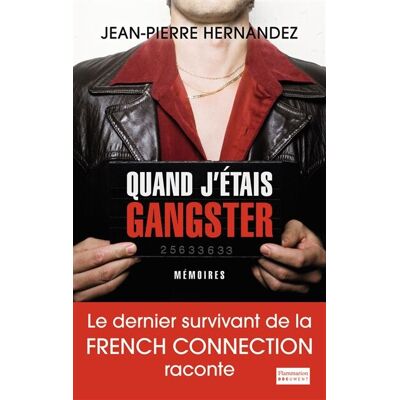 Jean-Pierre Hernandez Quand J'Étais Gangster : Mémoires - Publicité Jean-Pierre Hernandez Quand J'Étais Gangster : Mémoires - Publicité