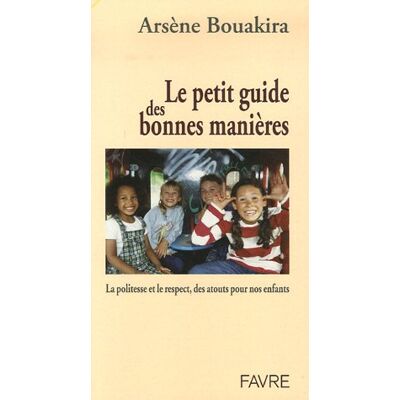 Arsène Bouakira Le Petit Guide Des Bonnes Manières : La Politesse Et Le Respect, Des Atouts Pour Nos Enfants - Publicité Arsène Bouakira Le Petit Guide Des Bonnes Manières : La Politesse Et Le Respect, Des Atouts Pour Nos Enfants - Publicité